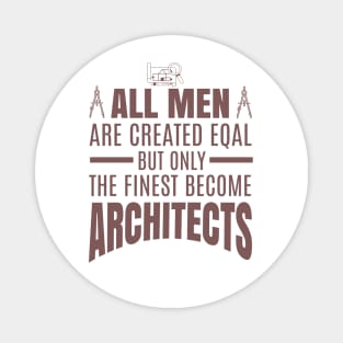 All Men Are Created Equal But Only The Funniest Become Architectsaa Magnet